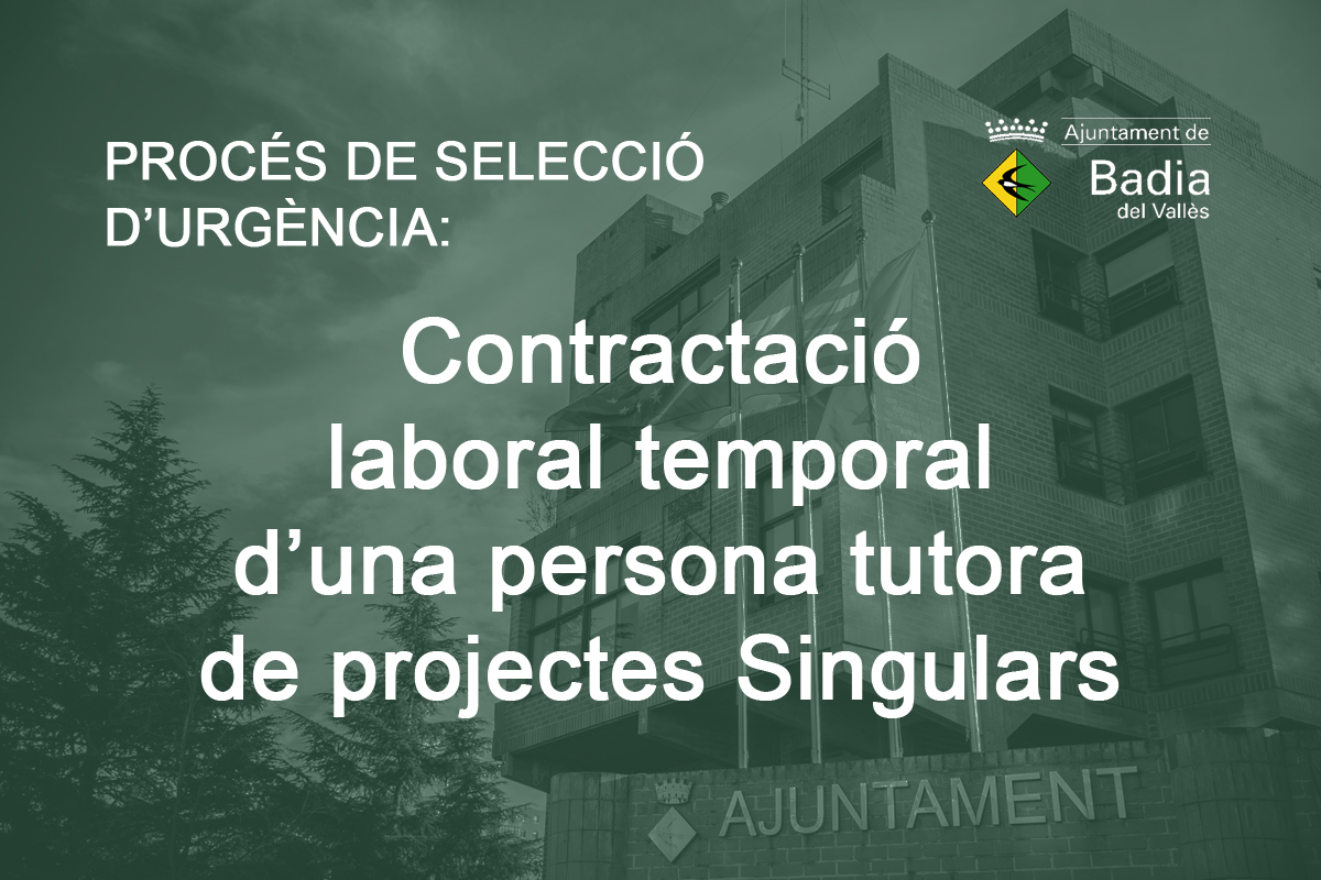 Anunci relatiu a laprovaci de les bases per al procs de selecci durgncia per a la contractaci laboral temporal dun/a tutor/a de projectes singulars de lAjuntament de Badia del Valls