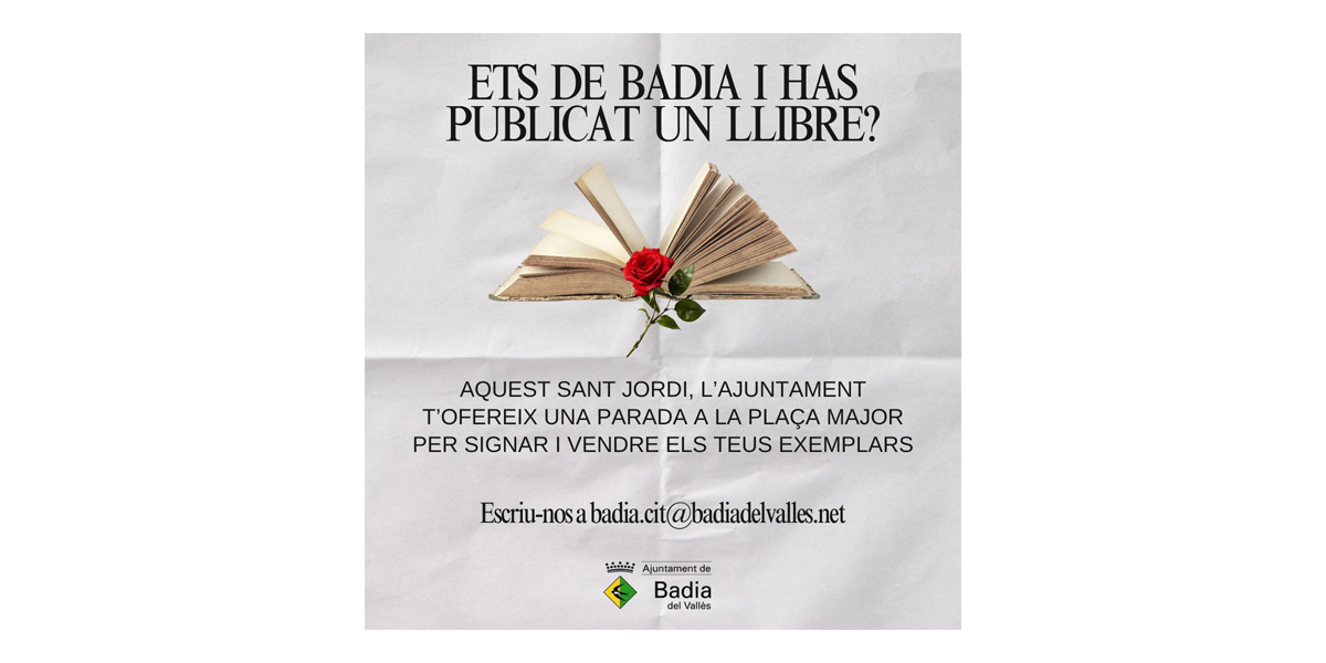 Has publicat un llibre i ets de Badia? Participa en la parada de la Diada de Sant Jordi a la plaa de lAjuntament!