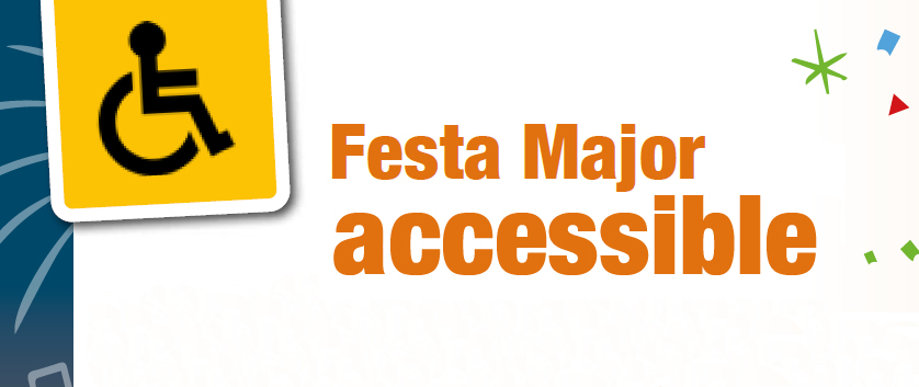 La Festa Major, més accessible i inclusiva per a tothom La Festa Major, més accessible i inclusiva per a tothom